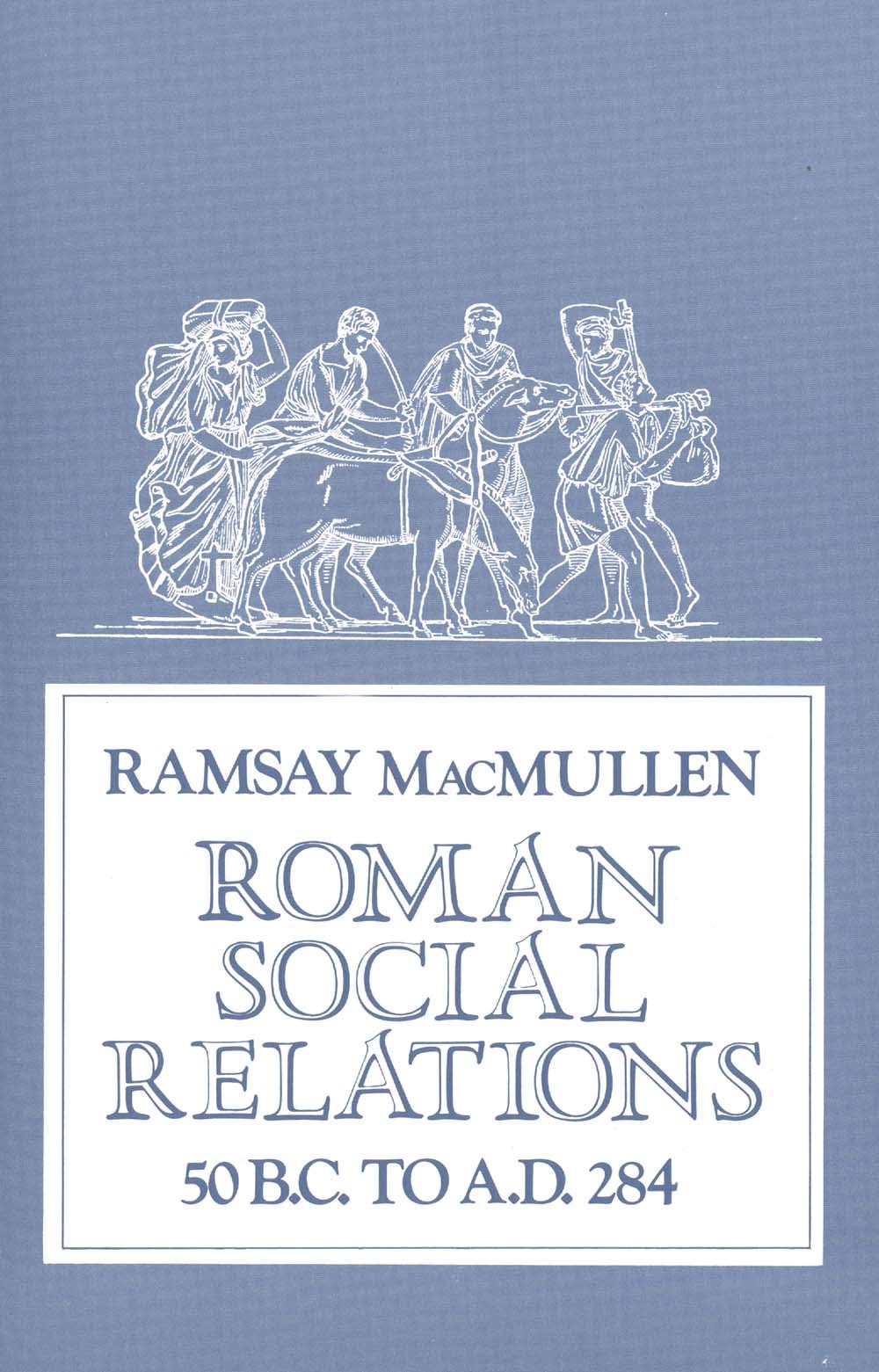 Roman Social Relations – 50 B.C. to A.D. 284