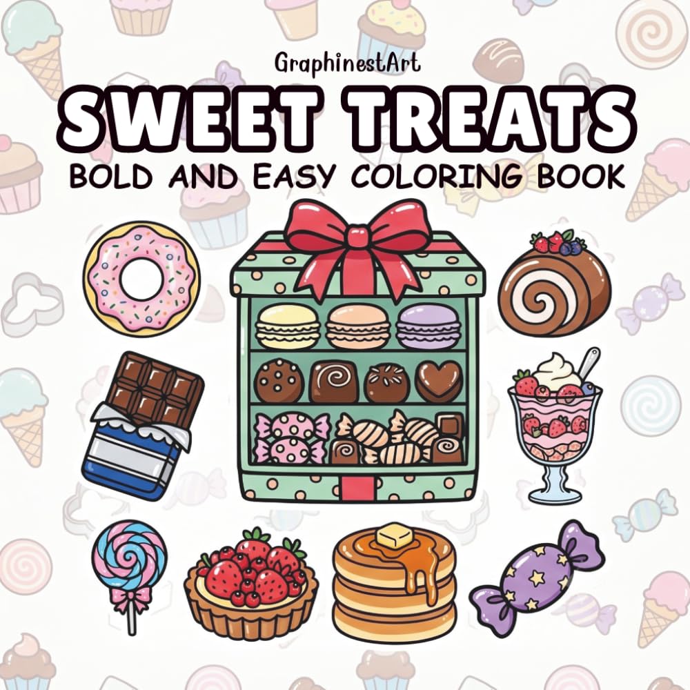 Sweet Treats: A Bold and Easy Coloring Book Featuring 40 Adorable Desserts, Candies, Cakes, and Sweet Snacks for Kids and Adults to Relieve Stress