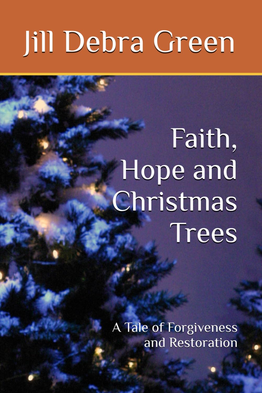 Faith, Hope and Christmas Trees: A Tale of Forgiveness and Restoration