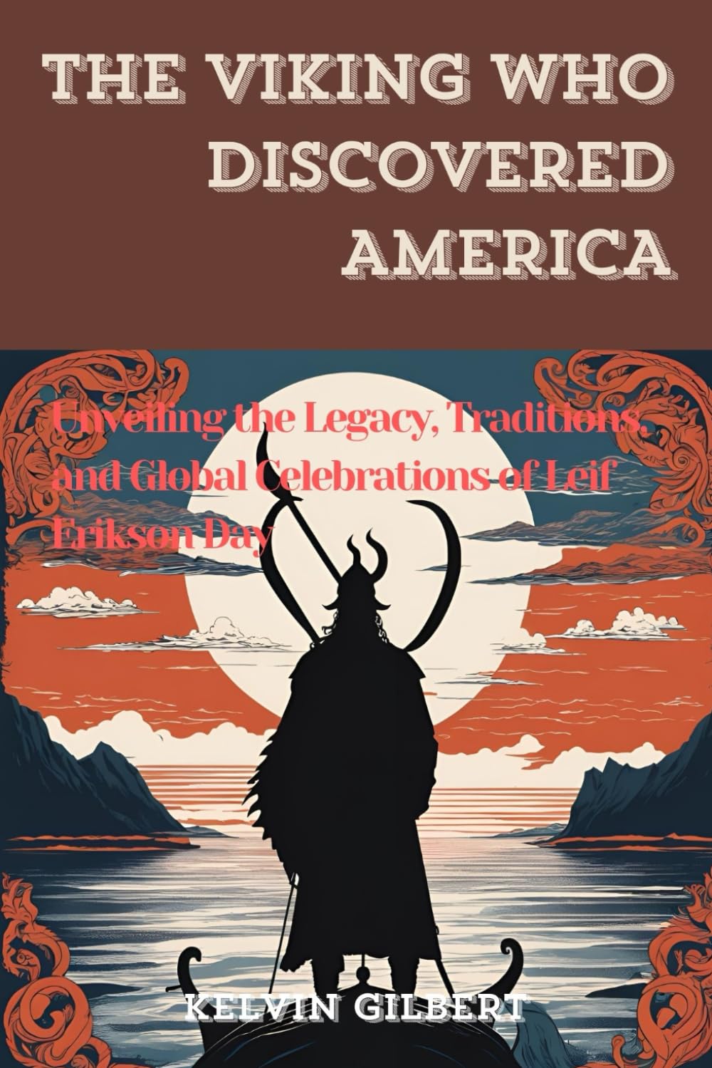 The Viking Who Discovered America: Unveiling the Legacy, Traditions, and Global Celebrations of Leif Erikson Day