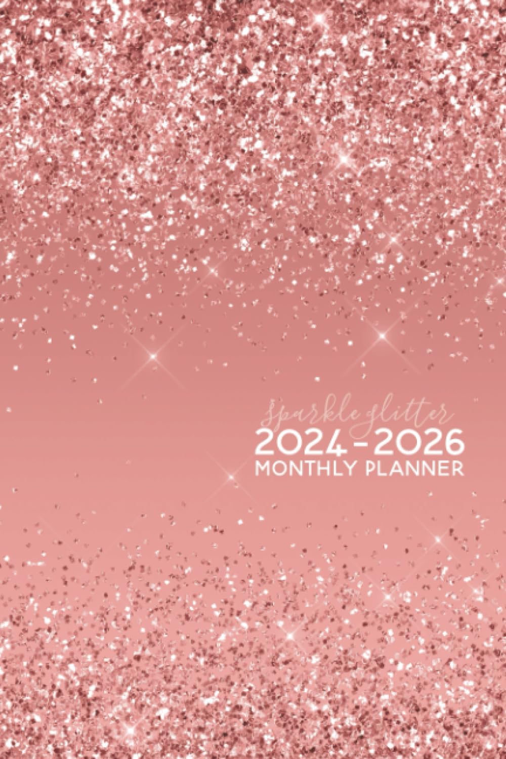 Sparkle Glitter 2024-2026 Monthly Planner, 3 Year Planner: Rose Gold, 6x9 Size, 2024 2025 2026, 2-Page Calendars, 36 Months, Coloring Pages, Motivational Quotes
