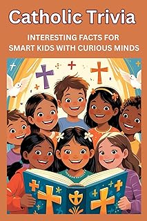Catholic Trivia Interesting Facts for Smart Kids With Curious Minds