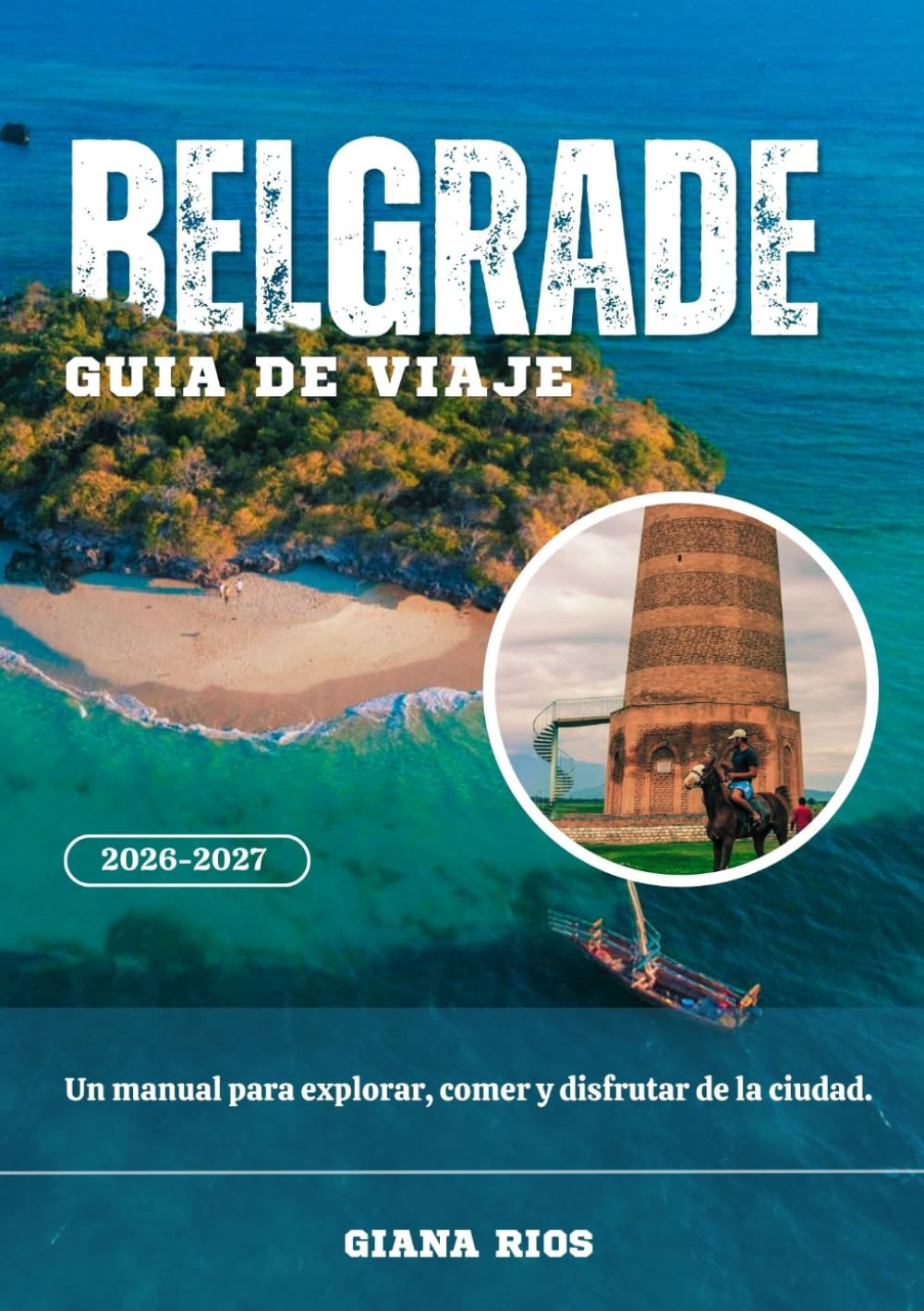 BELGRADE GUÍA DE VIAJE 2026-2027: Un manual para explorar, comer y disfrutar de la ciudad.