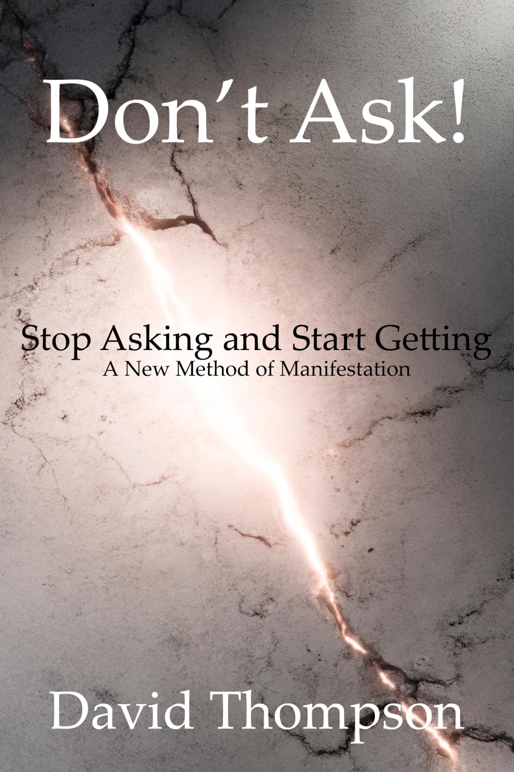 Don't Ask: Stop Asking and Start Getting - a New Method of Manifestation (Manifestation Magick)