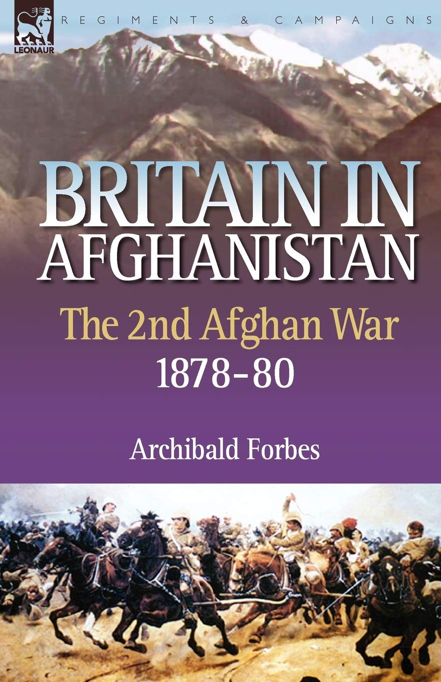 Britain in Afghanistan 2: The Second Afghan War 1878-80