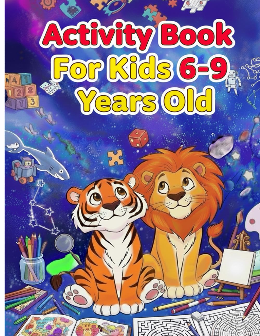 Activity Book For Kids 6-9 Years Old: The Kids’ Ultimate Brain Challenge