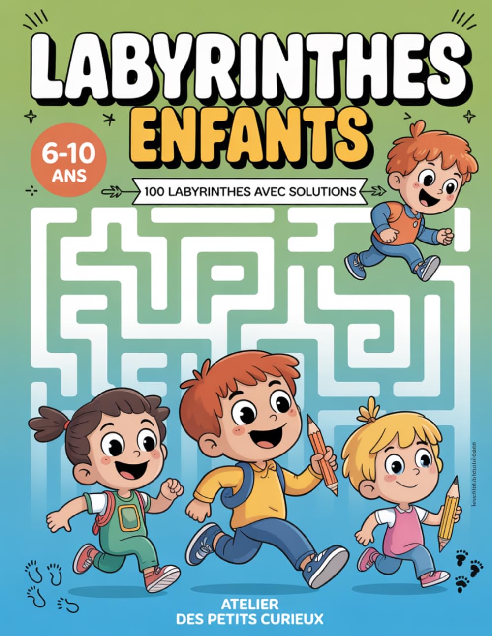 Labyrinthes Enfants: 100 Labyrinthes avec Solutions | 3 Niveaux de Difficulté | Gros Format | Jeu Éducatif 6-10 ans | Idée Cadeau Fille et Garçon (Atelier des Petits Curieux)