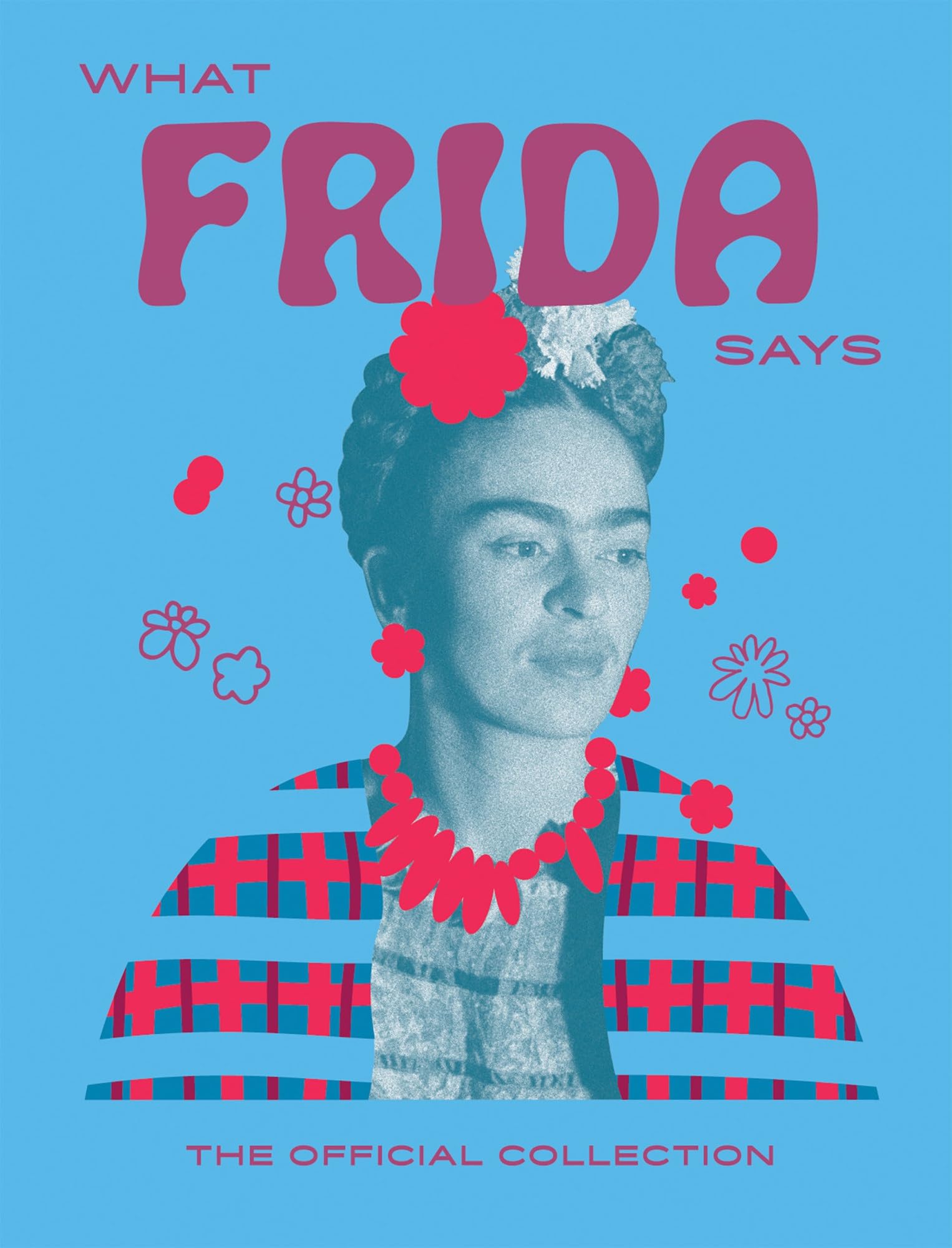 What Frida Says The Official Collection by Hardie Grant Books (Hardback Book)