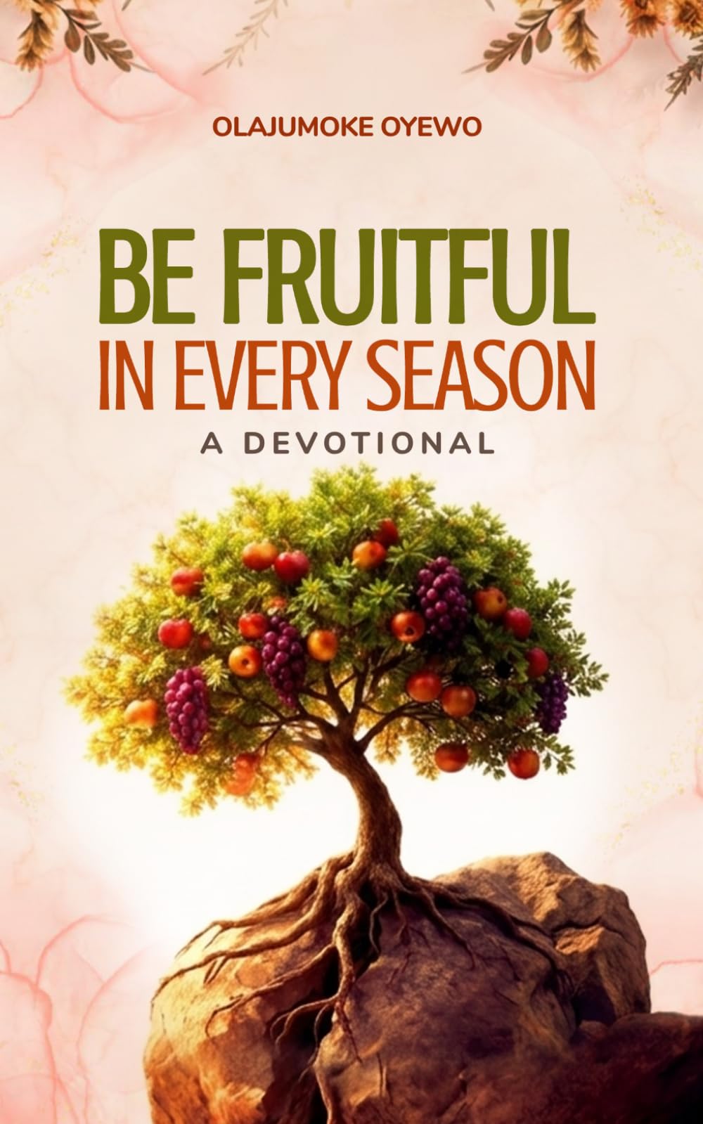 Be Fruitful in Every Season: A Devotional