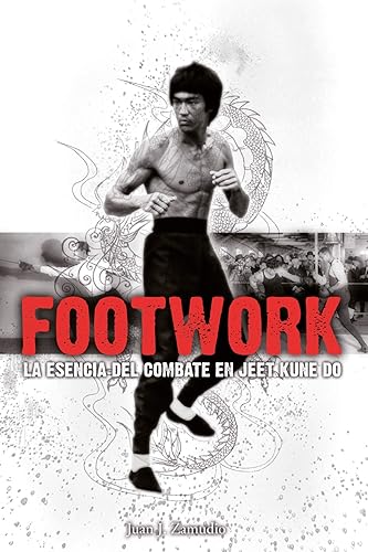 FOOTWORK. La esencia del combate en Jeet Kune Do: la esencia del combate en Jeet Kune Dno