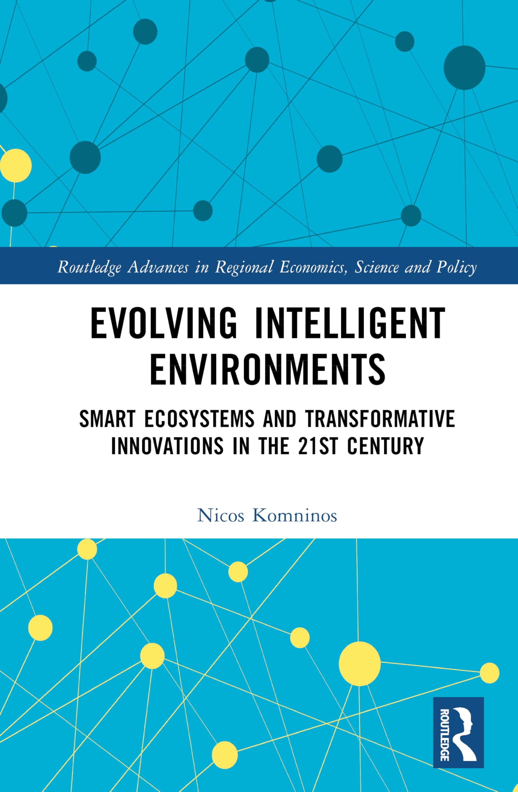 Evolving Intelligent Environments: Smart Ecosystems and Transformative Innovations in the 21st Century (Routledge Advances in Regional Economics, Science and Policy)