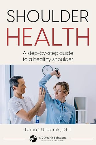 Shoulder Health: A step-by-step guide to a healthy shoulder (A Step-by-Step Guide to a Healthy Body.)