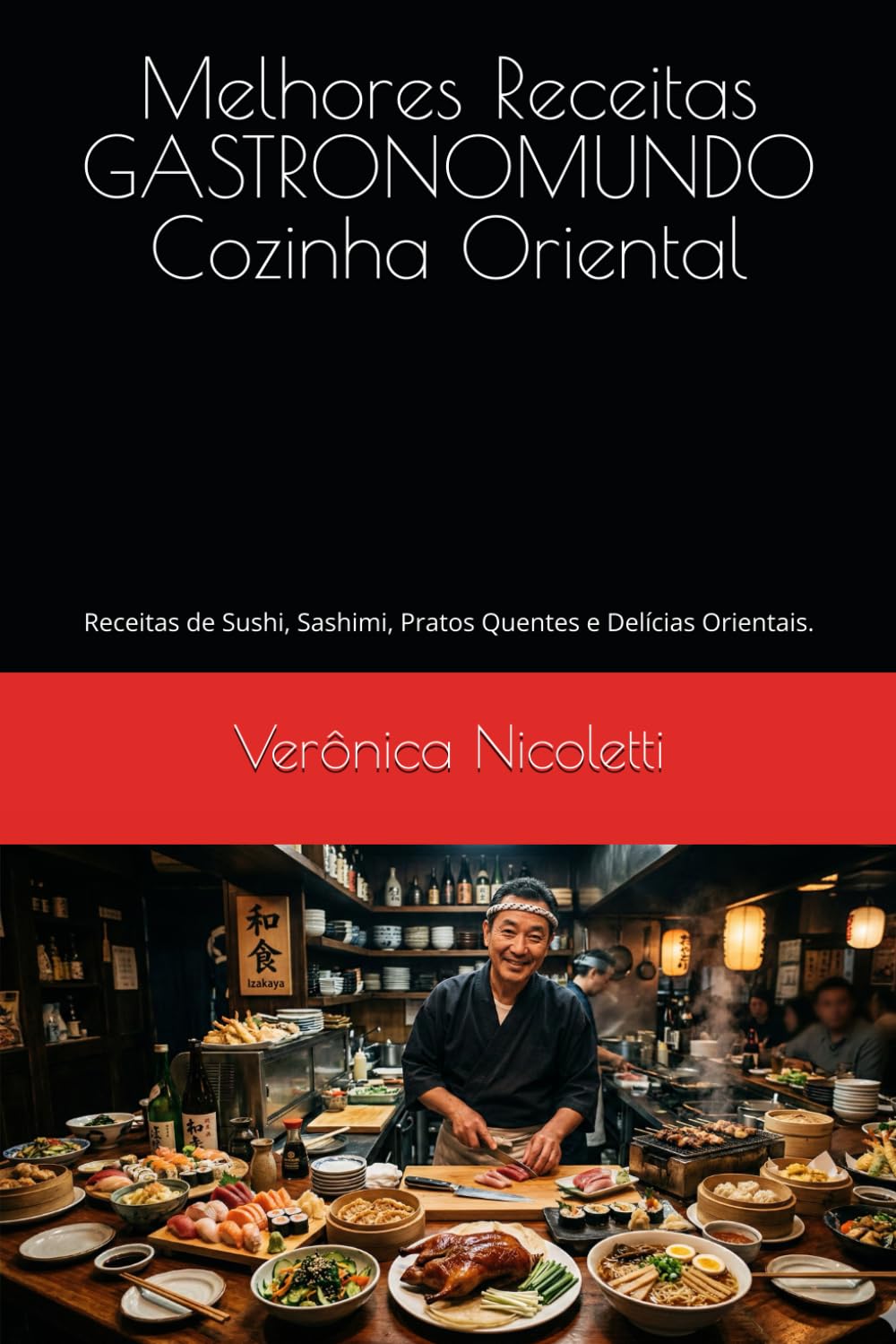 Melhores Receitas GASTRONOMUNDO - Cozinha Oriental: Receitas de Sushi, Sashimi, Pratos Quentes e Delícias Orientais.: 6 (As Melhores Receitas de GASTRONOMUNDO)