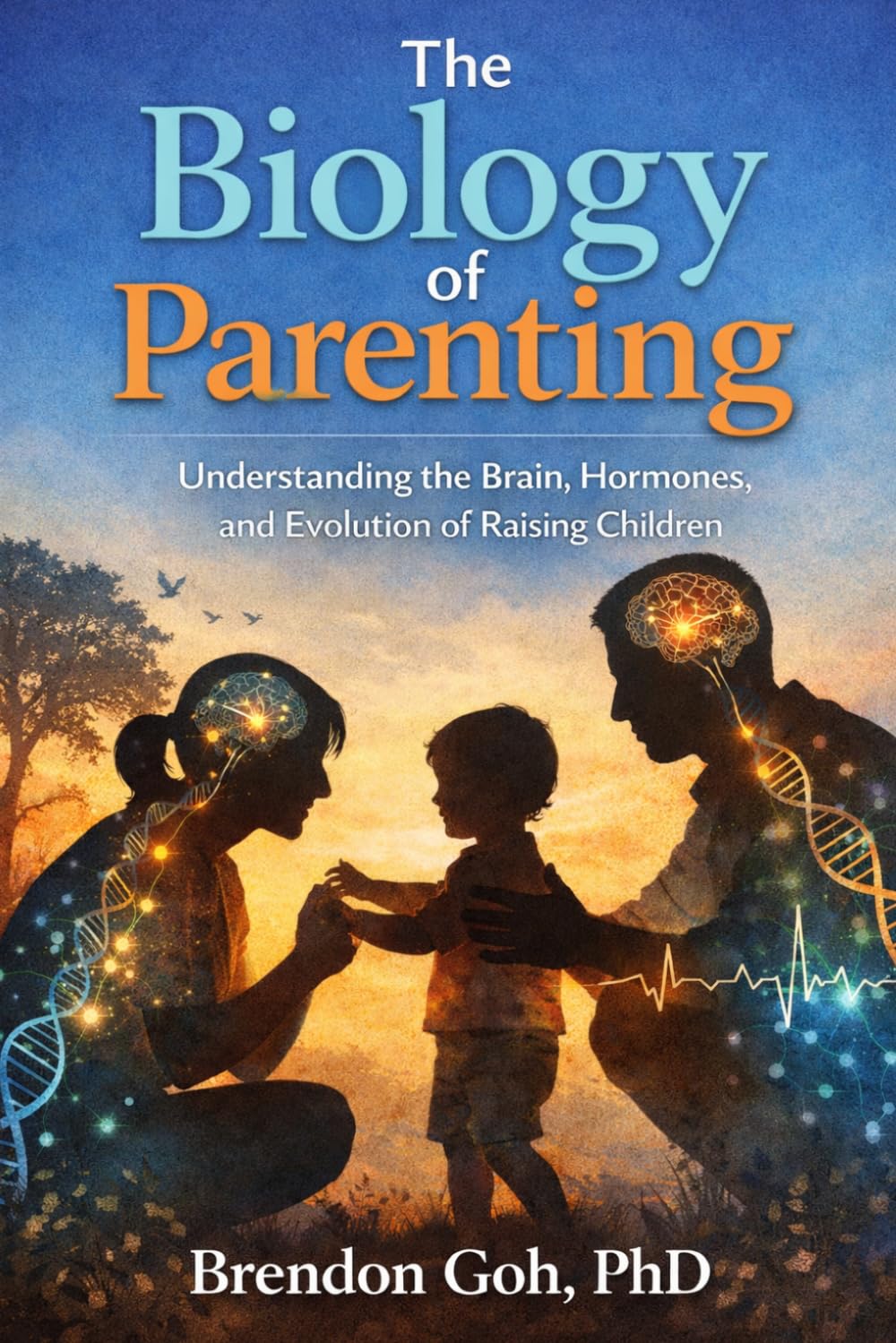 The Biology of Parenting: Understanding the Brain, Hormones, and Evolution of Raising Children