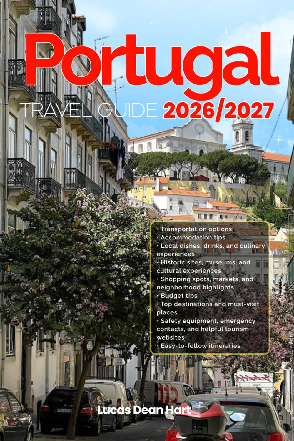 PORTUGAL TRAVEL GUIDE 2026/2027: From Arrival to Departure, a Well-Detailed Guide to Help You Know PORTUGAL in Half the Time with Easy Itineraries, ... Budget Advice, and Top Attractions.