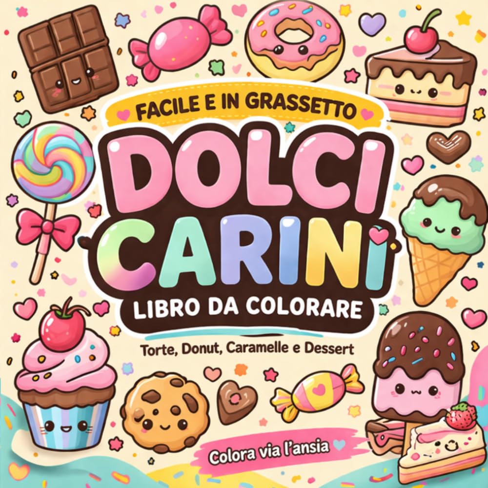 Dolci Carini – Libro da Colorare Facile e in Grassetto: Torte, Donut, Caramelle e Dessert da colorare per Relax e Antistress
