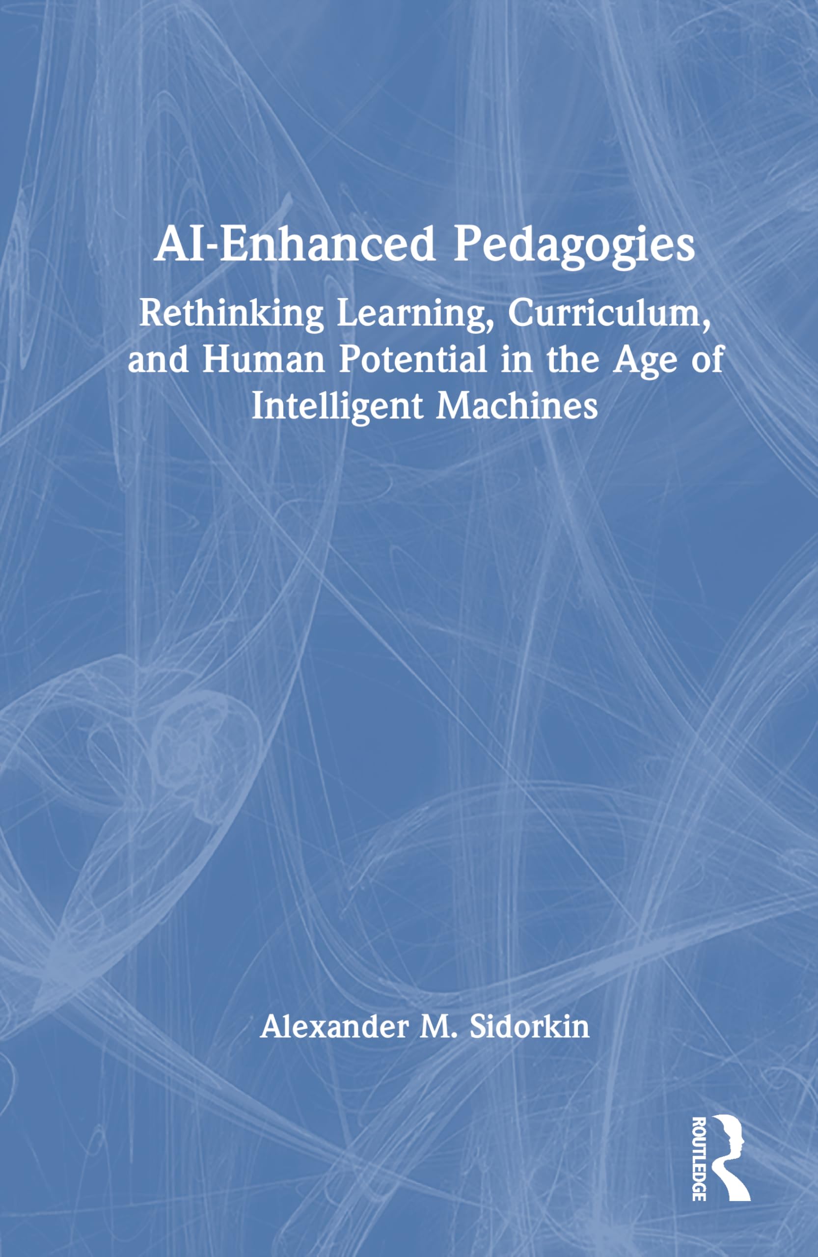 AI-Enhanced Pedagogies: Rethinking Learning, Curriculum, and Human Potential in the Age of Intelligent Machines