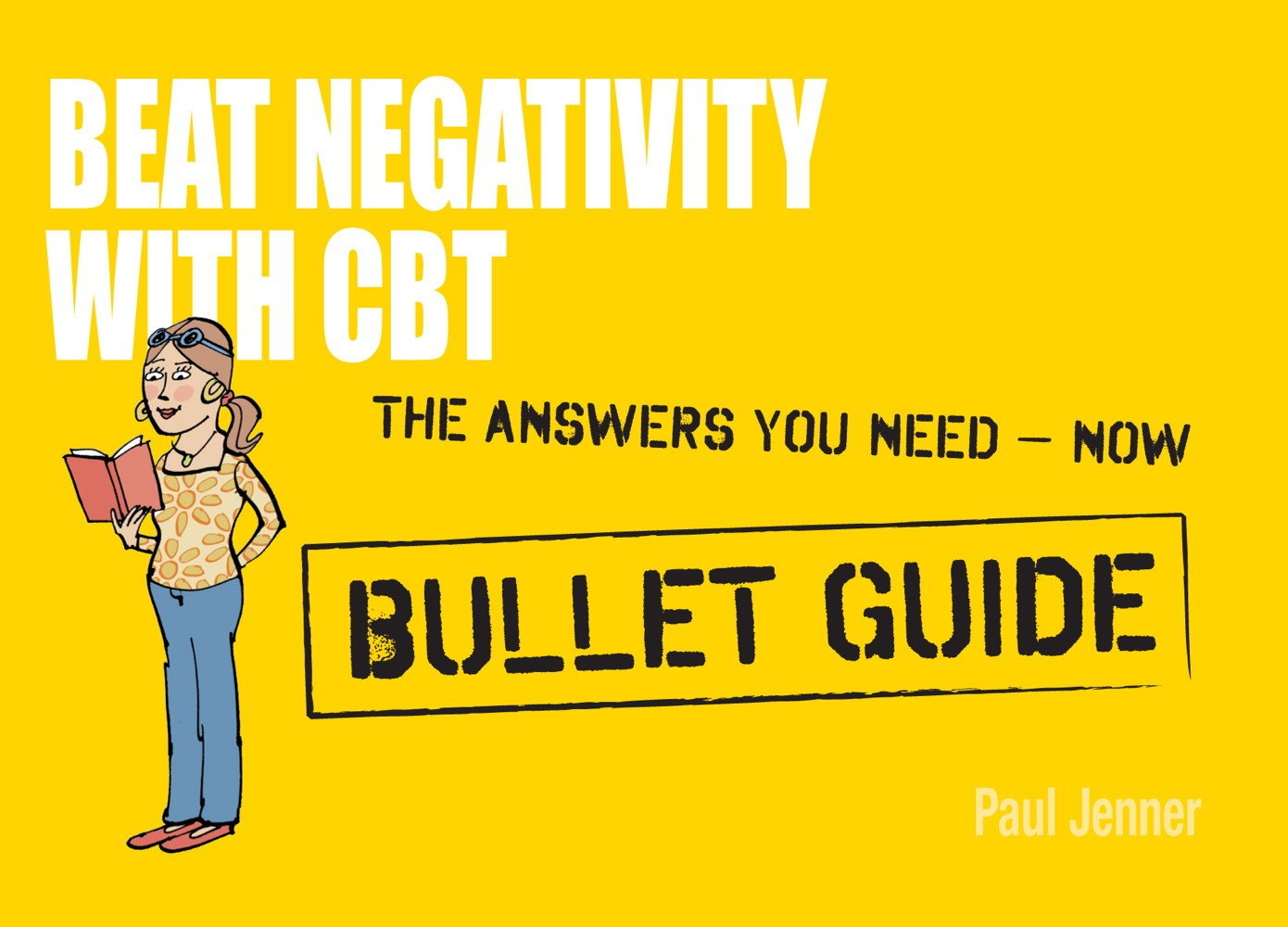 Beat Negativity with CBT: Bullet Guides      Kindle Edition