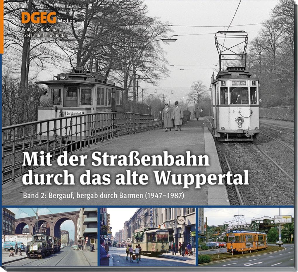 Mit der Straßenbahn durch das alte Wuppertal Band 2: Bergauf, bergab durch Barmen (1947-1987)