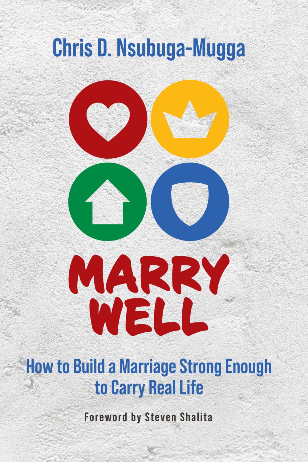 Marry Well: How to Build a Marriage Strong Enough to Carry Real Life
