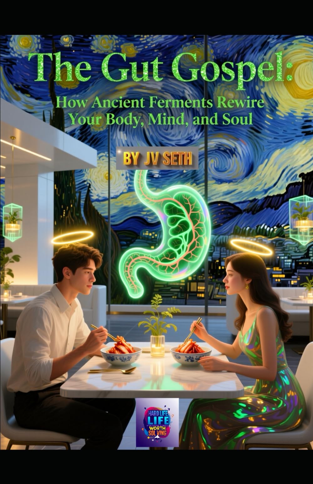 The Gut Gospel: How Ancient Ferments Rewire Your Body, Mind, and Soul: Recipes That Taste Like Sin but Heal Like Saints—A Guide to Microbial Wisdom for Modern Times (Hard Life Problems Worth Solving)