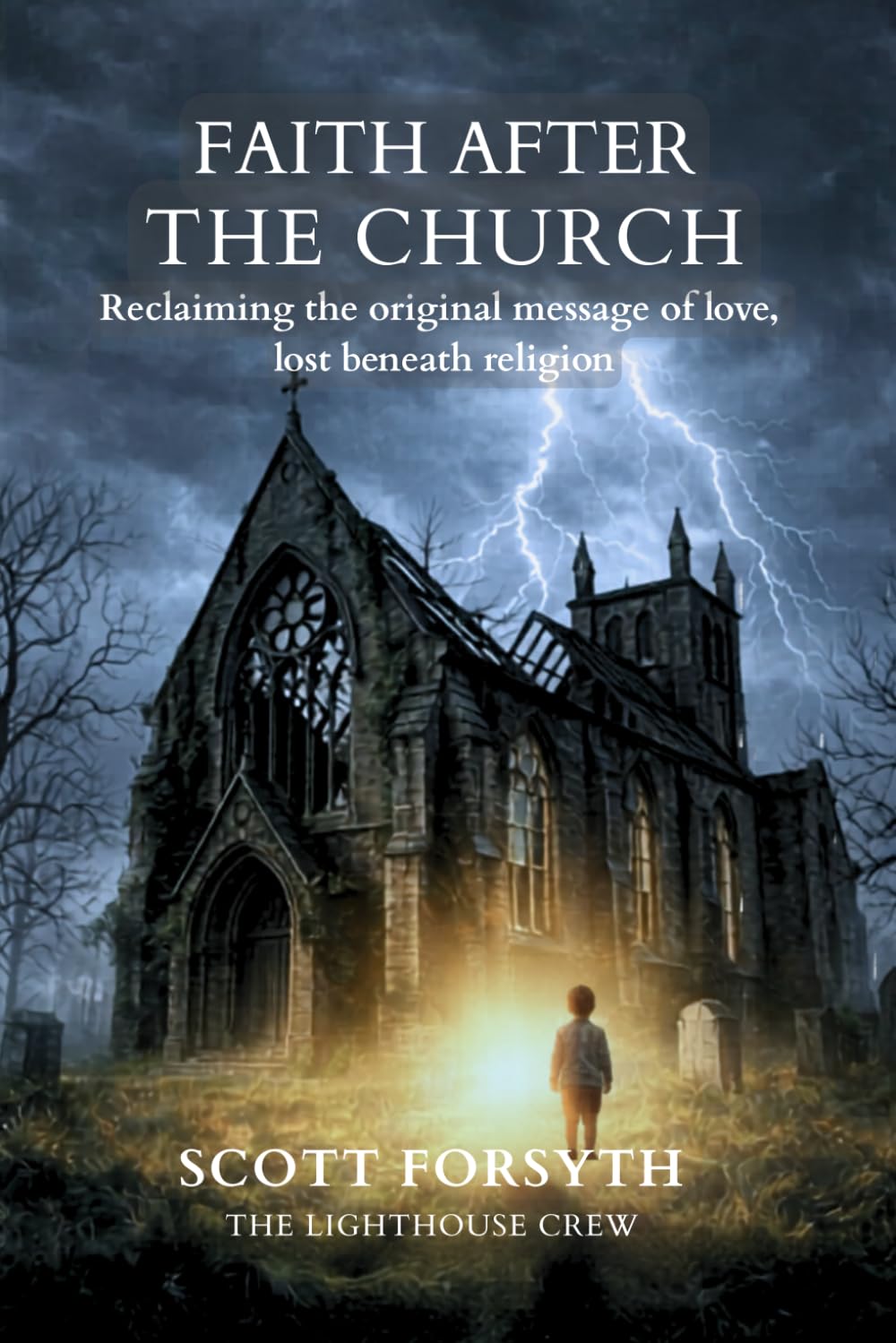 FAITH AFTER THE CHURCH: Reclaiming the original message of love, lost beneath religion.