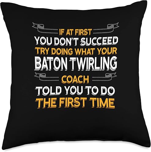 Motivational Majorette Appreciation Trainer Try Doing What Your Baton Twirling Coach Told You Throw Pillow, 18x18, Multicolor