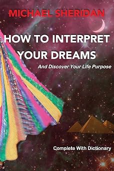 How To Interpret Your Dreams and discover your life purpose