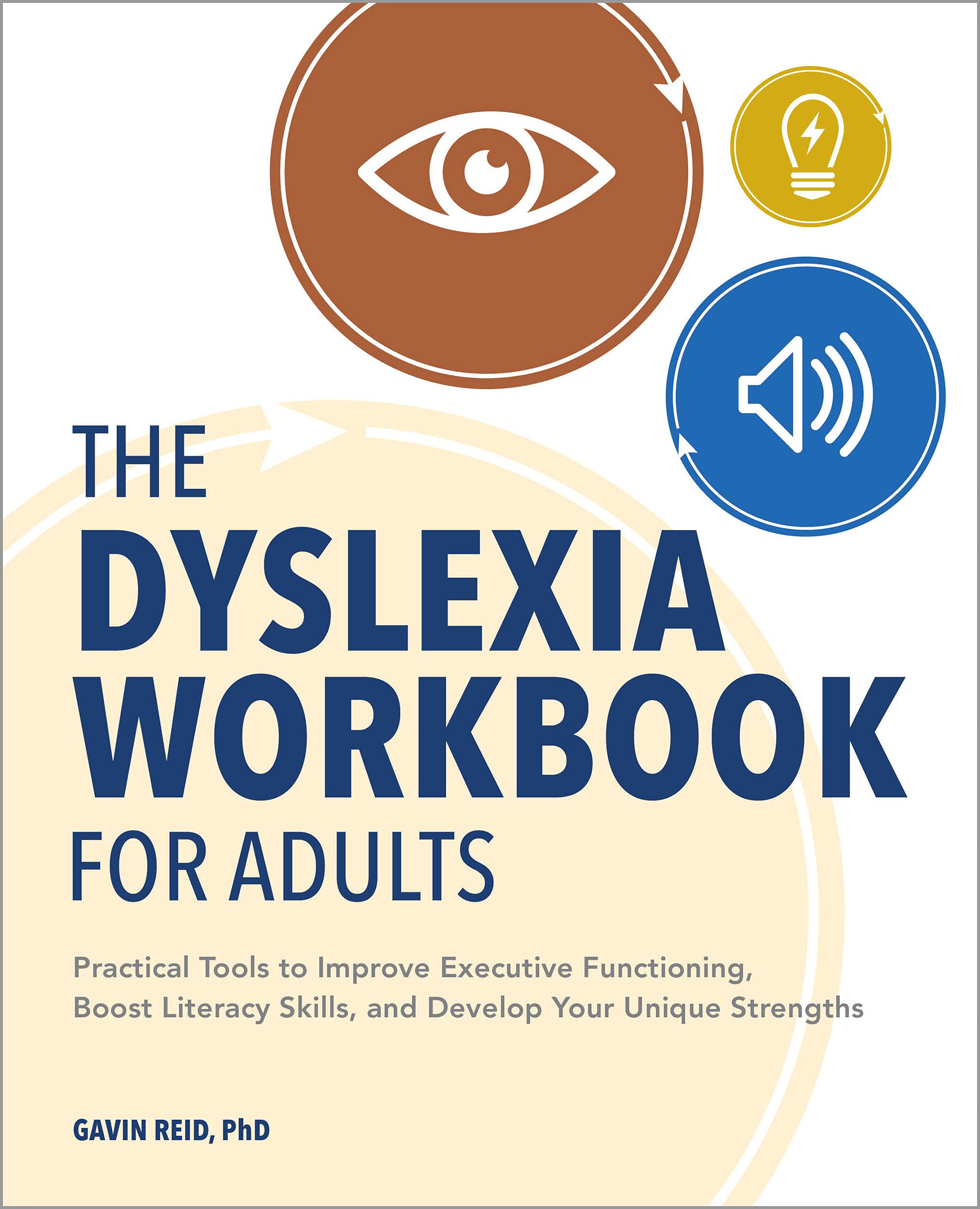 Rockridge Press The Dyslexia Workbook for Adults: Practical Tools to Improve Executive Functioning, Boost Literacy Skills, and Develop Your Unique Strengths