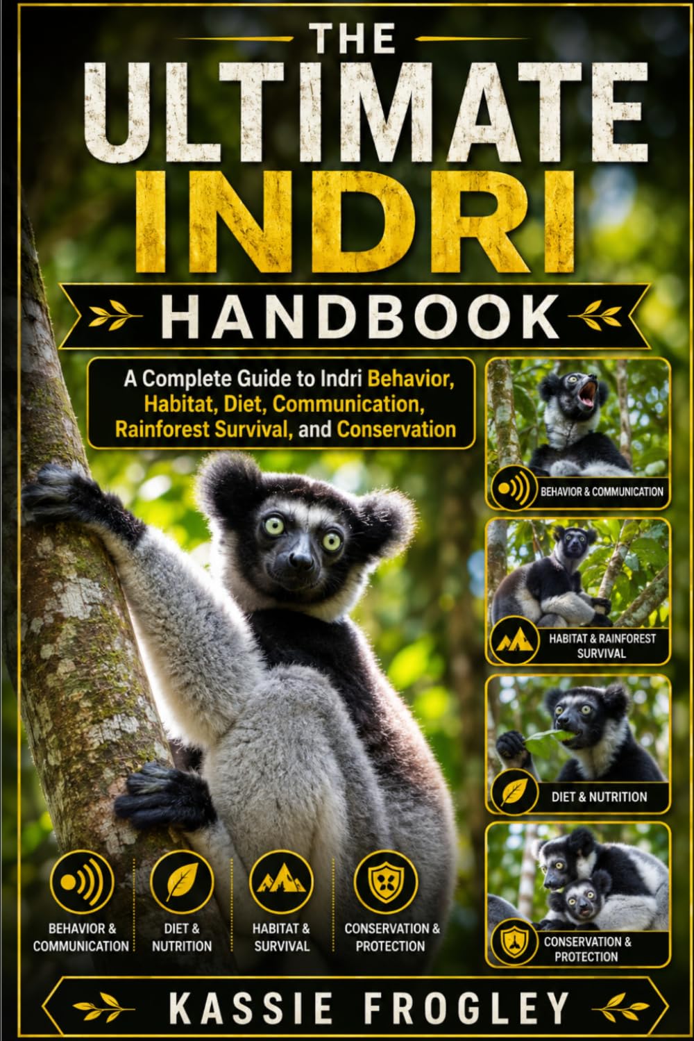 THE ULTIMATE INDRI HANDBOOK: A Complete Guide to Indri Behavior, Habitat, Diet, Communication, Rainforest Survival, and Conservation