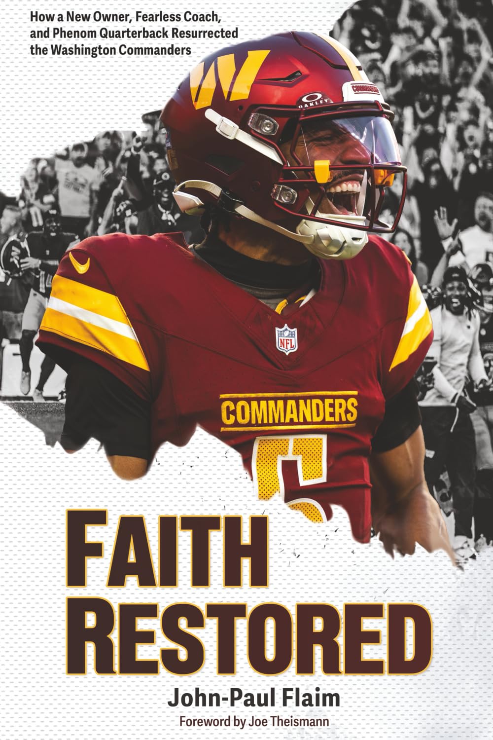 Faith Restored: How a New Owner, Fearless Coach, and Phenom Quarterback Resurrected the Washington Commanders