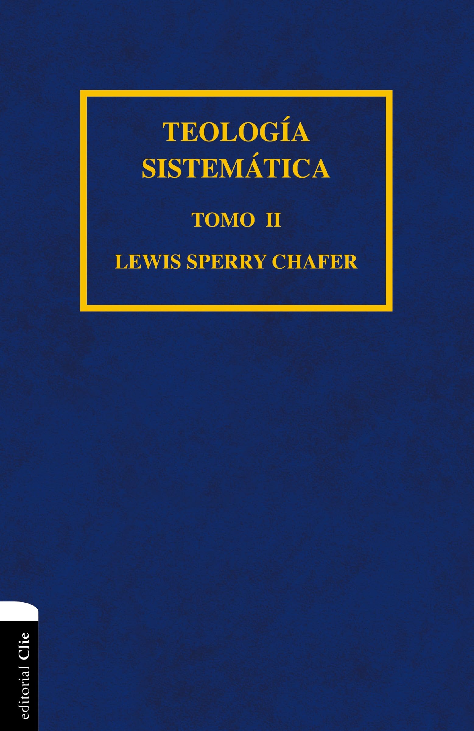 TEOLOGÍA SISTEMÁTICA DE CHAFER TOMO II: Teología Evangélica y Dispensacional: 2