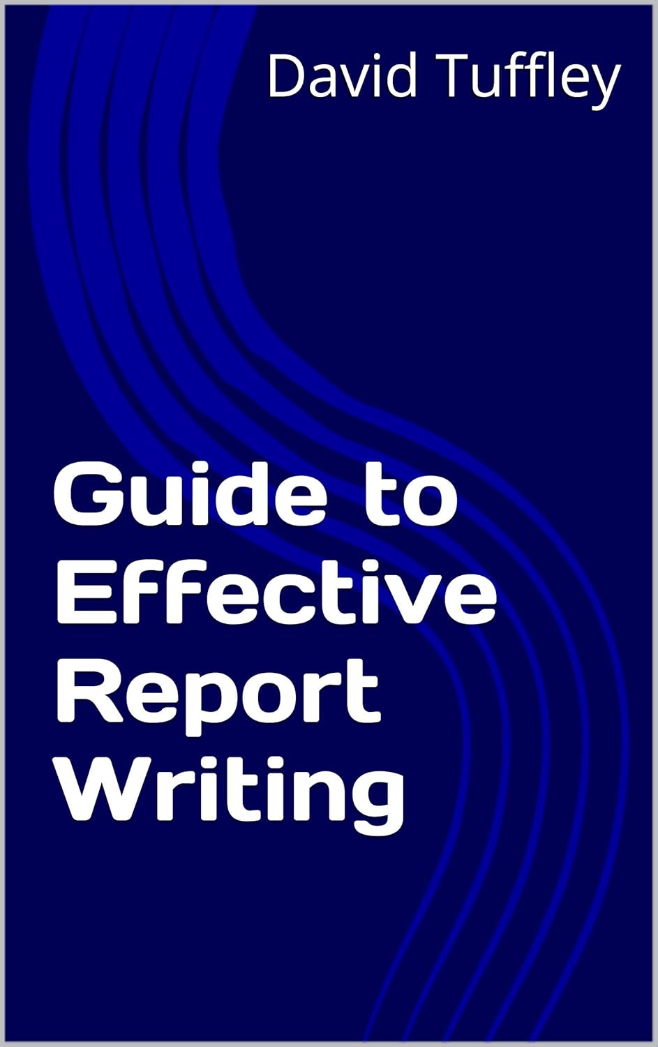Amazon.com: Guide to Effective Report Writing eBook : Tuffley, David ...