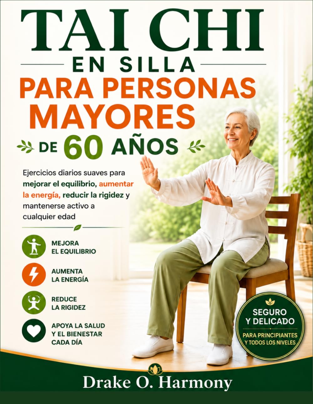 TAI CHI EN SILLA PARA PERSONAS MAYORES DE 60 AÑOS: Ejercicios diarios suaves para mejorar el equilibrio, aumentar la energía, reducir la rigidez y mantenerse activo a cualquier edad