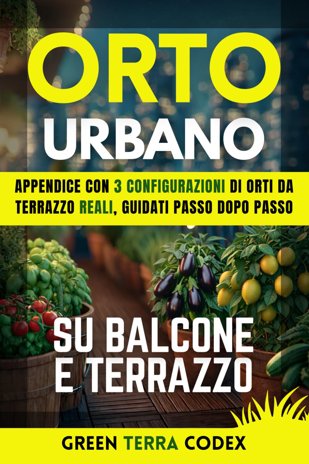 Orto Urbano su Balcone e Terrazzo: Guida pratica per coltivare in vaso ortaggi e aromatiche in città, anche con poco spazio, evitando errori più ... partendo da zero. Per principianti e non.