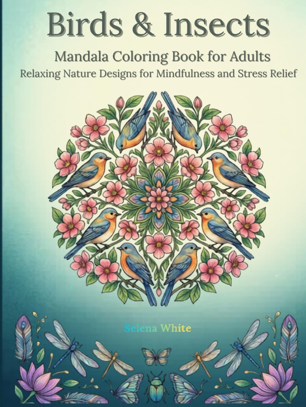 Birds & Insects Mandala Coloring Book for Adults: Relaxing Nature Designs for Mindfulness and Stress Relief