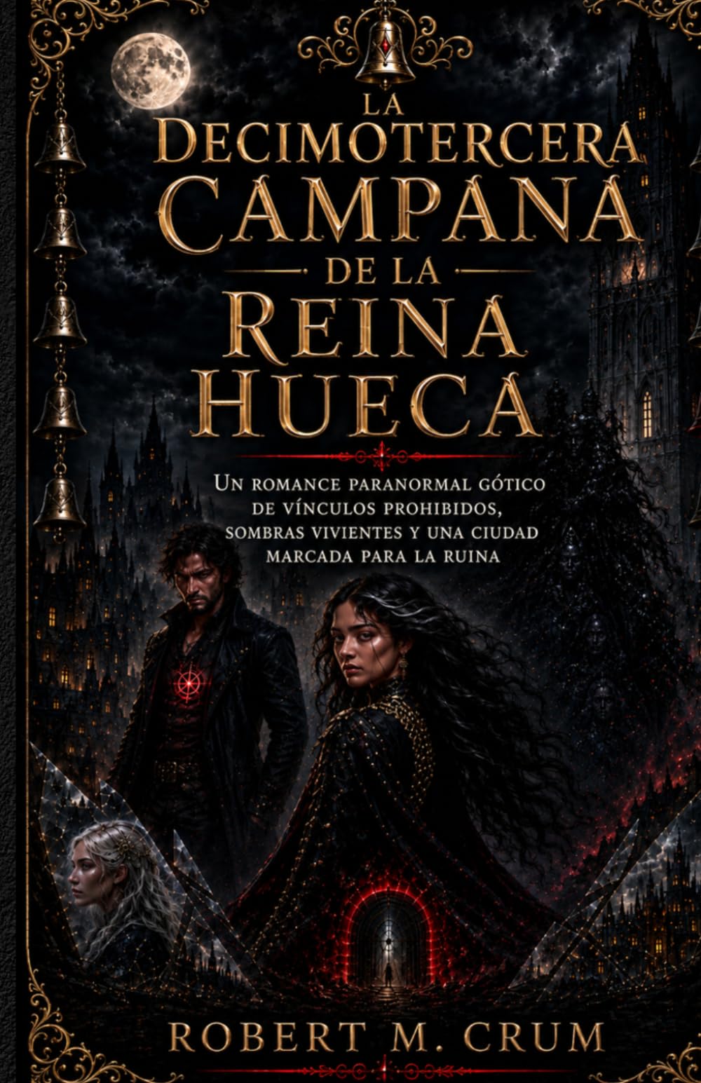 LA DECIMOTERCERA CAMPANA DE LA REINA HUECA: Un romance paranormal gótico de vínculos prohibidos, sombras vivientes y una ciudad marcada para la ruina