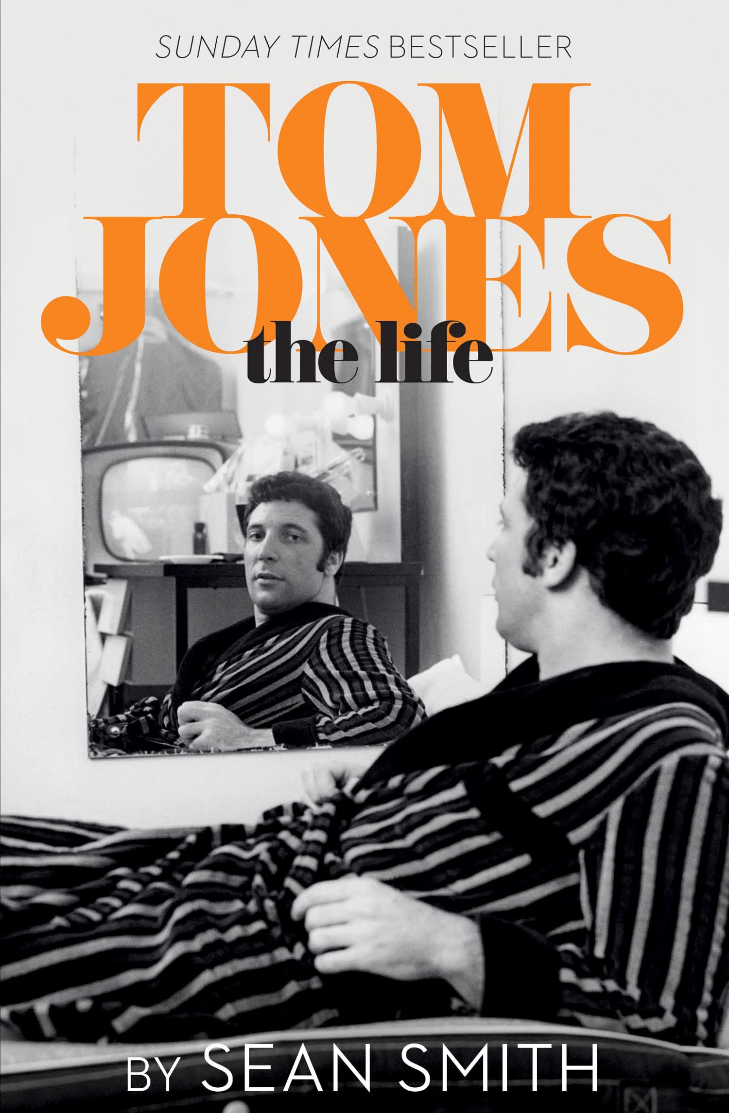 Tom Jones - The Life: The Biography and Memoir of the UK’s Greatest Music Legend