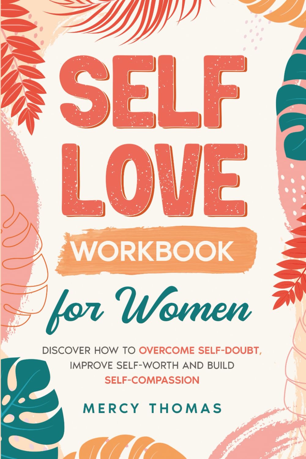 Self-Love Workbook for Women: Discover How to Overcome Self-Doubt, Improve Self-Worth and Build Self-Compassion