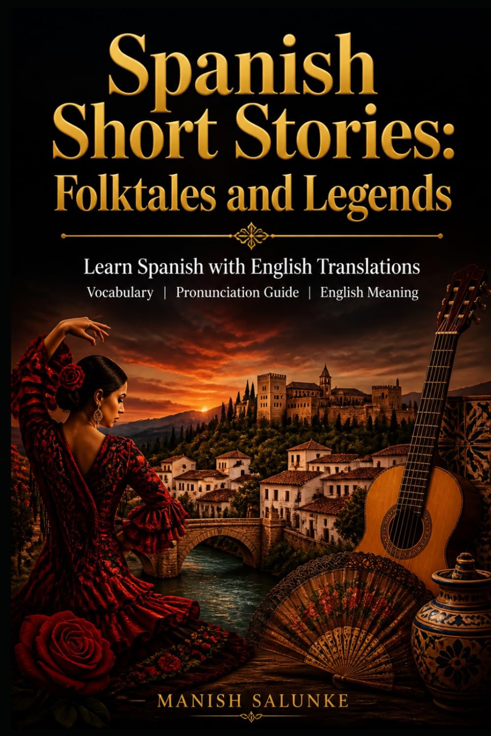 Spanish Short Stories: Folktales and Legends - Learn Spanish with English Translations | Vocabulary | Pronunciation Guide | English Meaning (Easy Spanish Short Stories Collection)