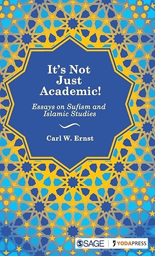 It’s Not Just Academic!: Essays on Sufism and Islamic Studies