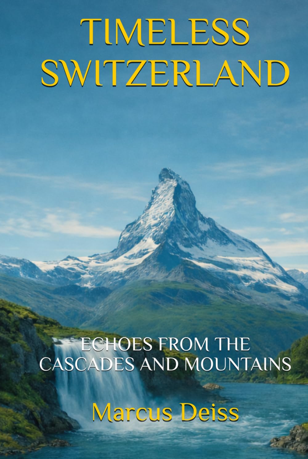 TIMELESS SWITZERLAND: ECHOES FROM THE CASCADES AND MOUNTAINS