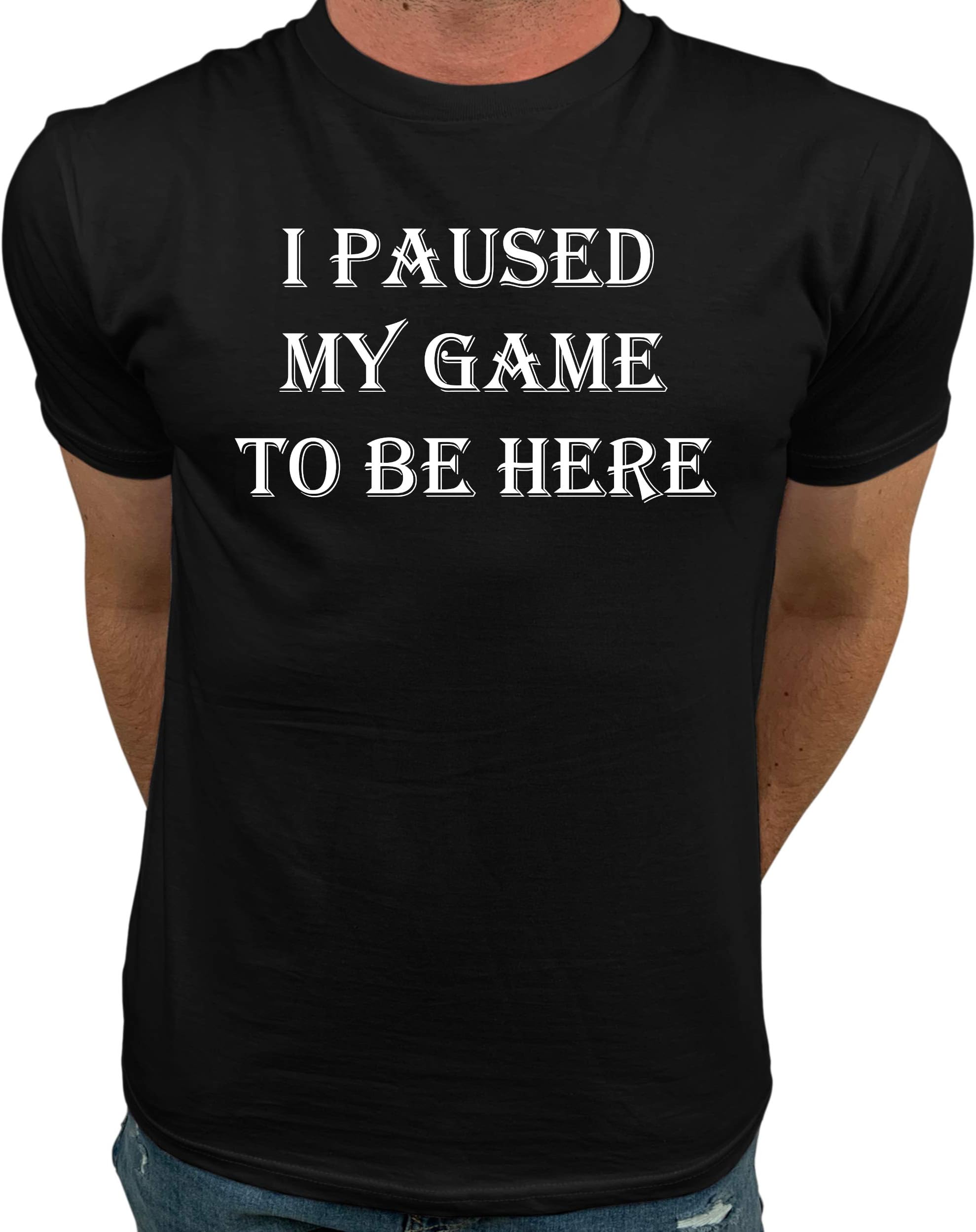 Market TrendzI Paused My Game to Be Here T Shirt Video Game Shirts for Men White on Black
