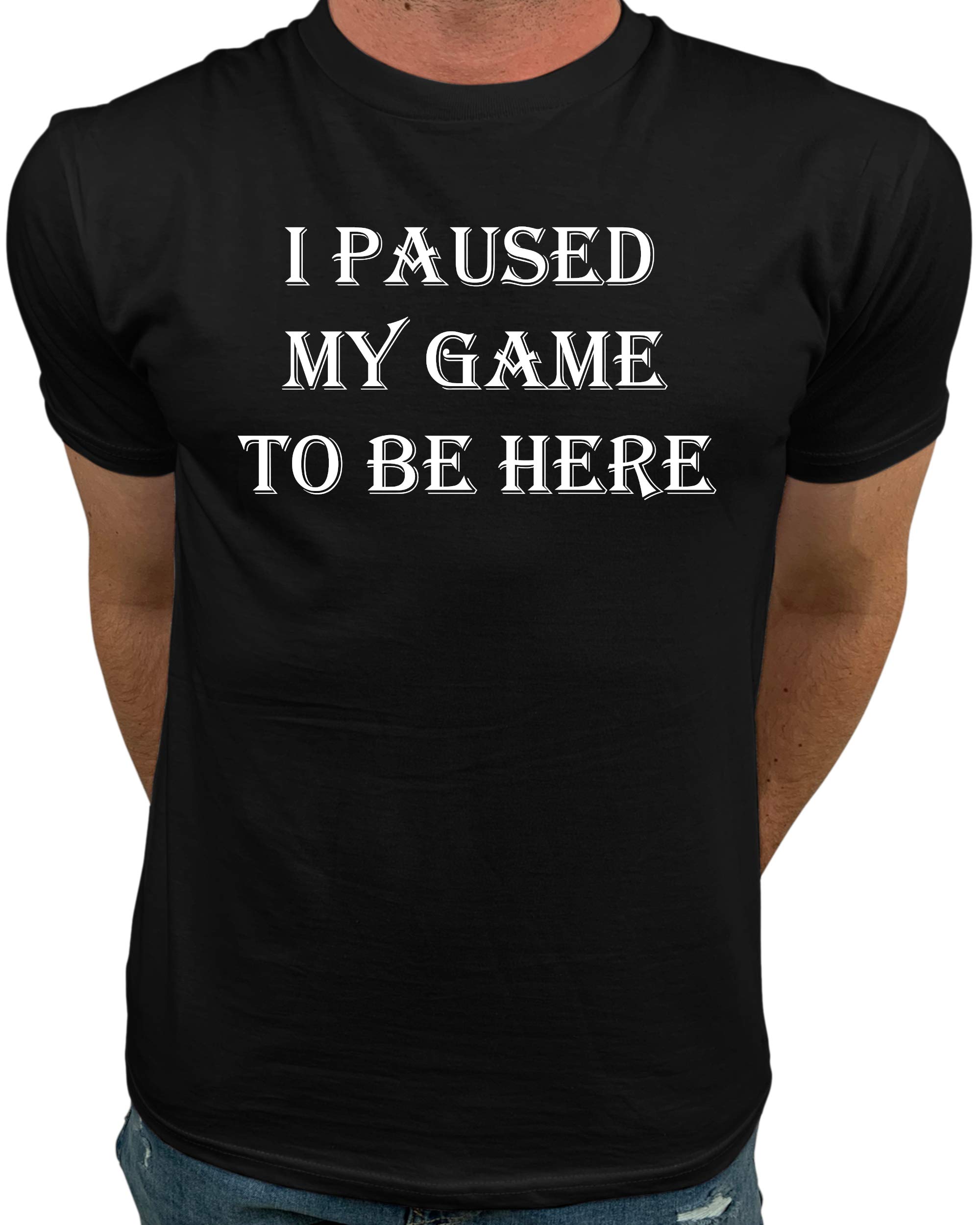 Market TrendzI Paused My Game to Be Here T Shirt Video Game Shirts for Men White on Black