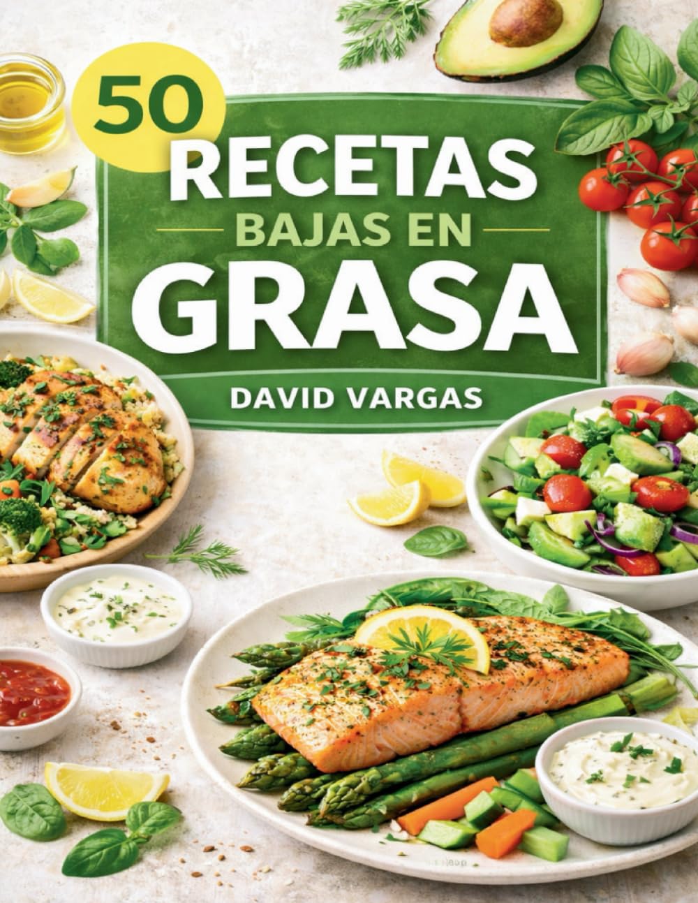 50 Recetas Bajas en Grasa para Comer Sano sin Renunciar al Sabor: Platos ligeros fáciles para cualquier momento