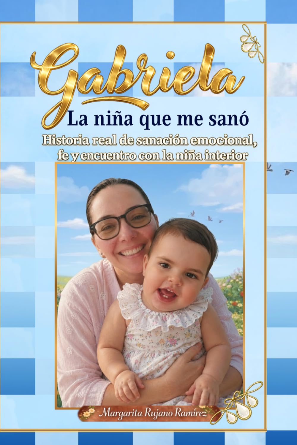 Gabriela: La Niña que me Sanó: Historia real de sanación emocional, fe y encuentro con la niña interior.