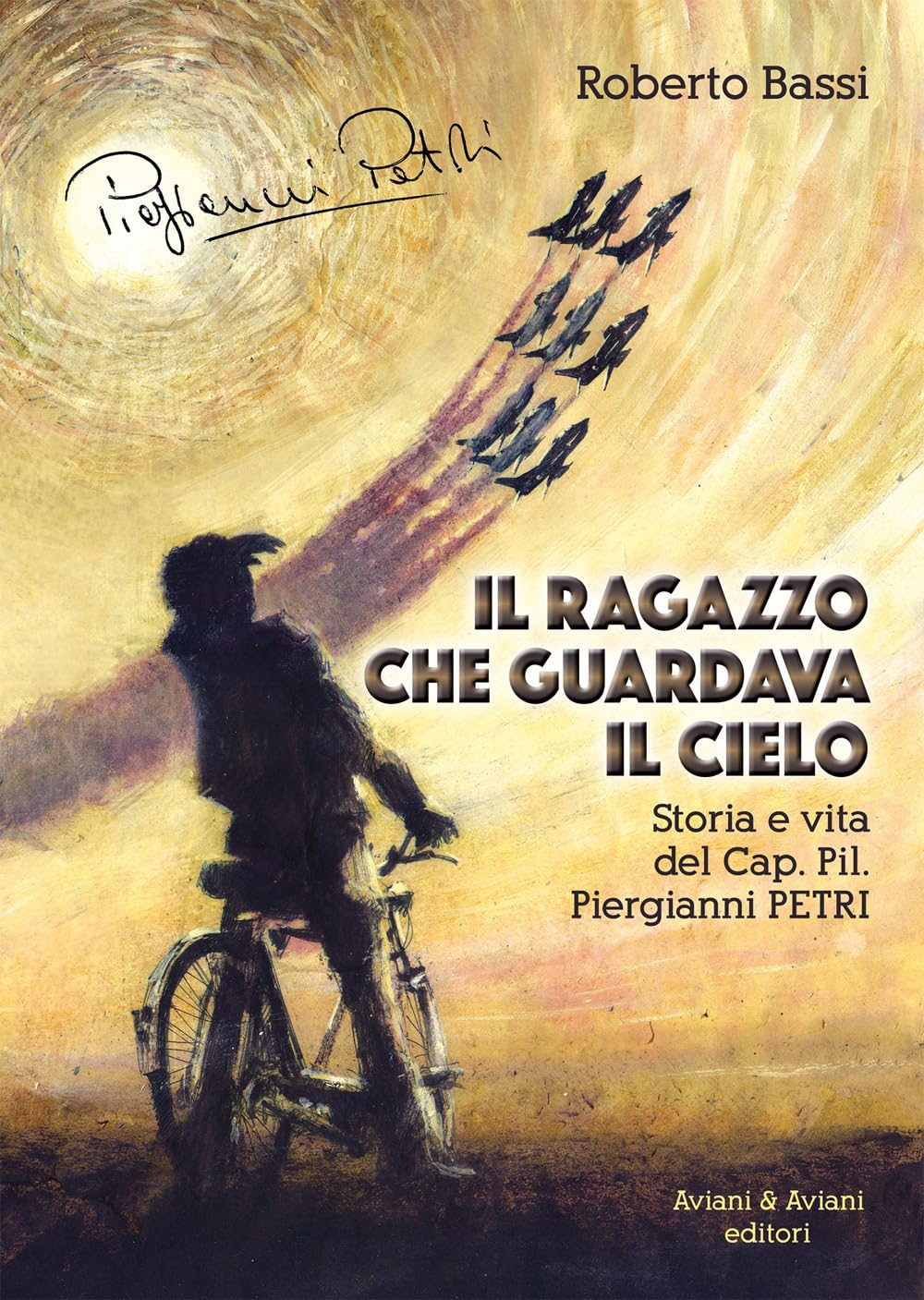 Il Ragazzo Che Guardava Il Cielo. Storia E Vita Del Cap. Pil. Piergianni Petri - 4
