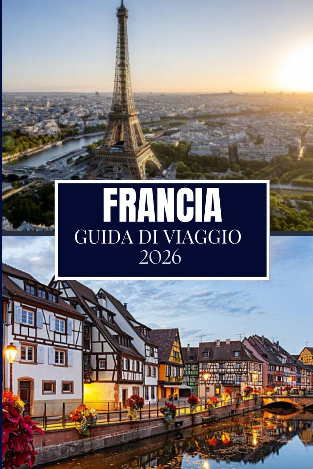 FRANCIA GUIDA DI VIAGGIO 2026: Quello che nessuno ti ha detto prima di visitare: gemme nascoste, segreti locali e consigli pratici (immagine a colori)
