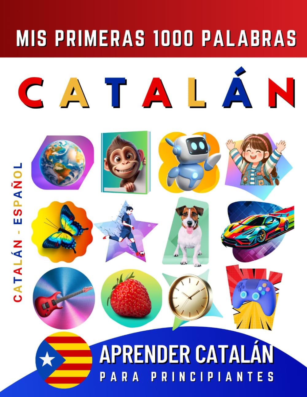 Aprender Catalán para Principiantes, Mis Primeras 1000 Palabras: Libro Bilingüe de Aprendizaje de Catalán - Español para Niños y Adultos