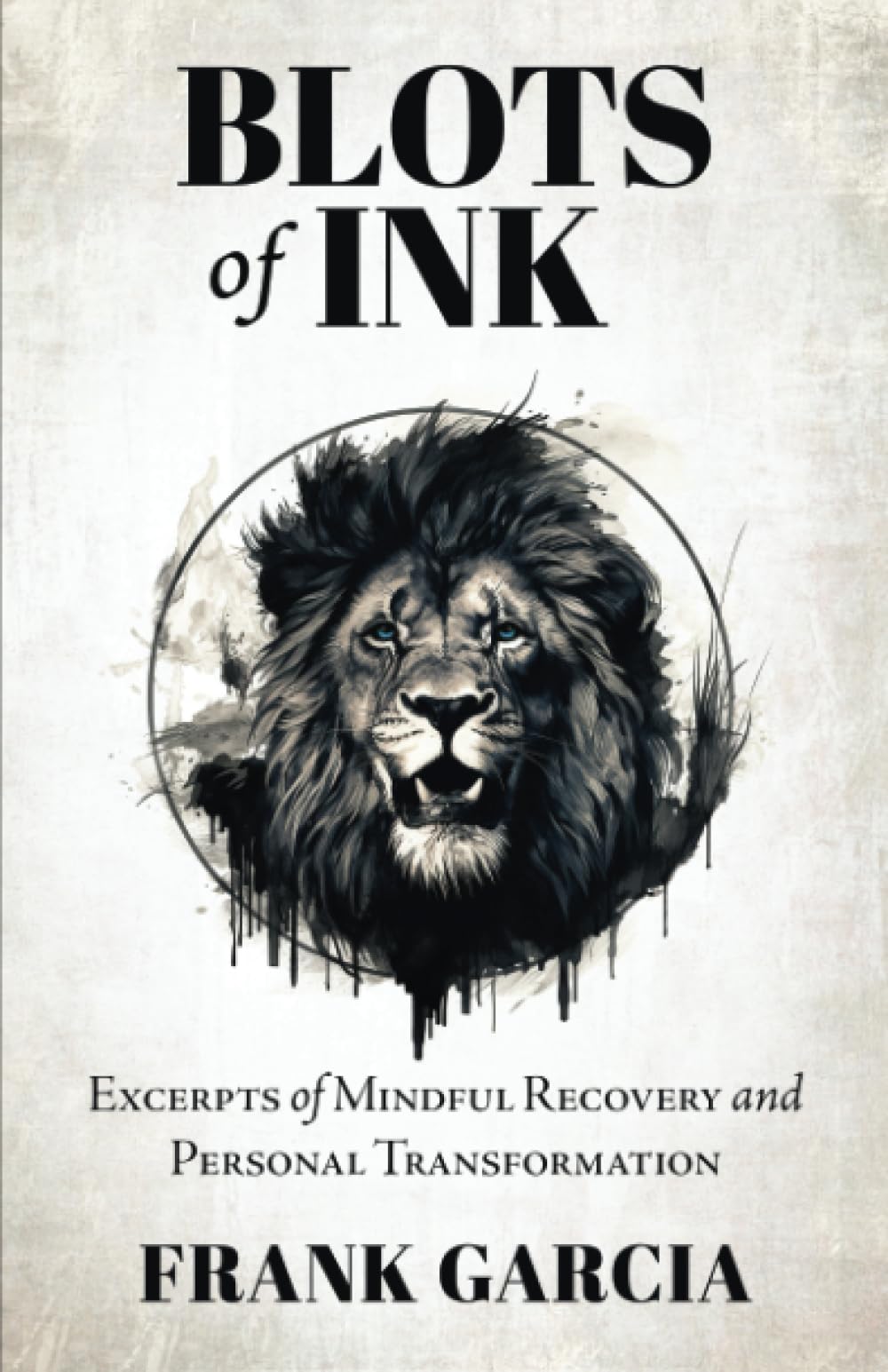 BLOTS OF INK: EXCERPTS OF MINDFUL RECOVERY AND PERSONAL TRANSFORMATION